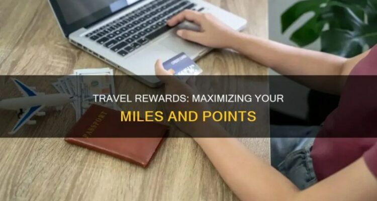 Travel Rewards: Maximizing Your Miles And Points | QuartzMountain